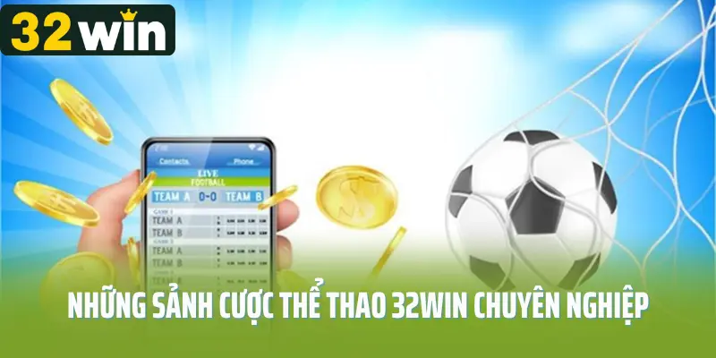 Những sảnh cược thể thao 32win chuyên nghiệp