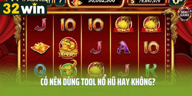 Có nên dùng tool nổ hũ hay không?