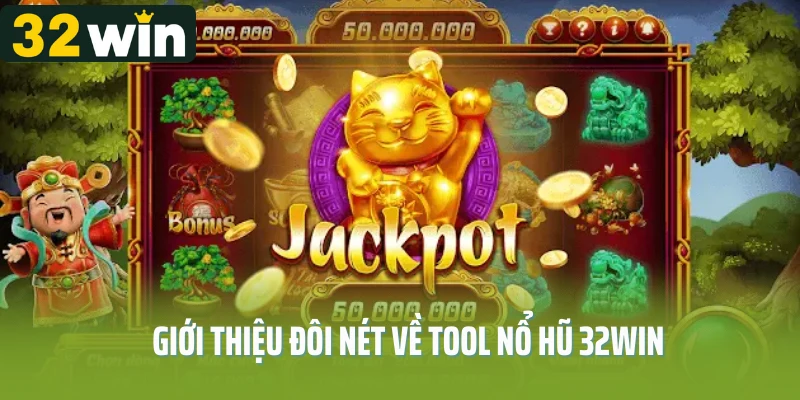 Giới thiệu đôi nét về tool nổ hũ 32win