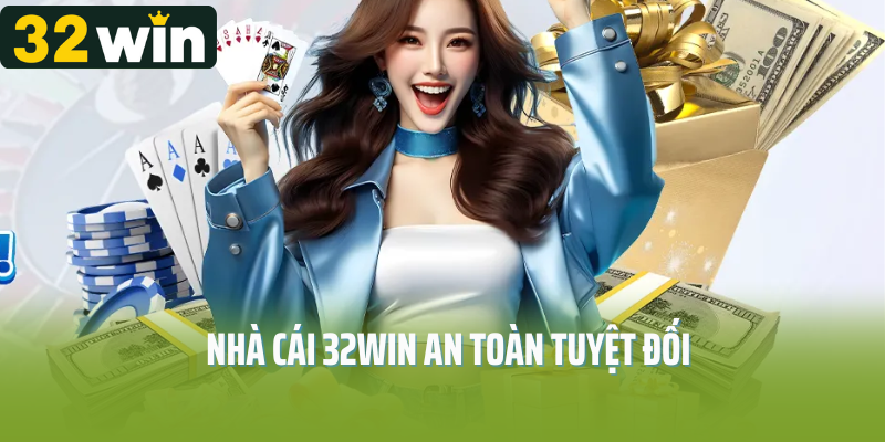 Nhà cái 32Win an toàn tuyệt đối