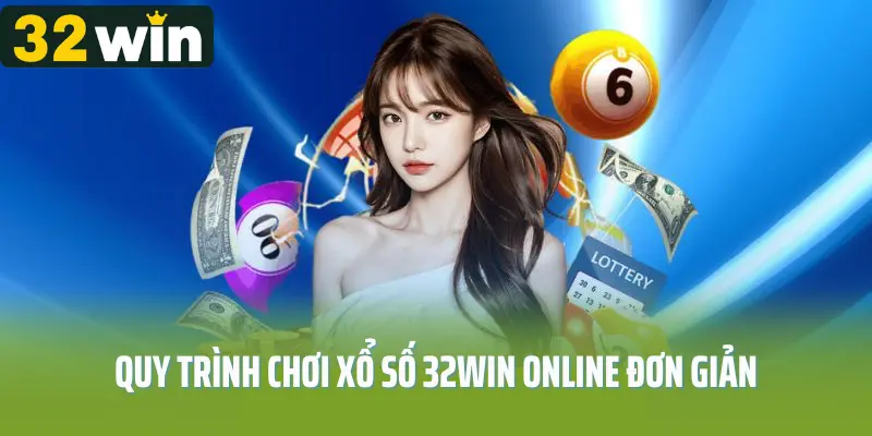 Quy trình chơi xổ số 32win online đơn giản