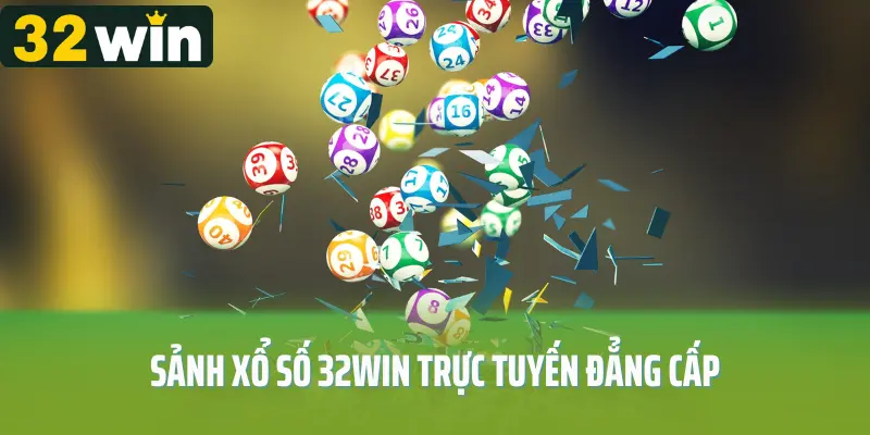 Sảnh xổ số 32win trực tuyến đẳng cấp