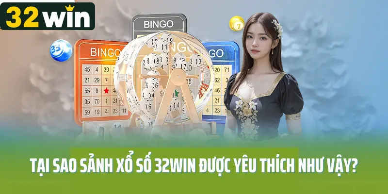 Tại sao sảnh xổ số 32win được yêu thích như vậy?