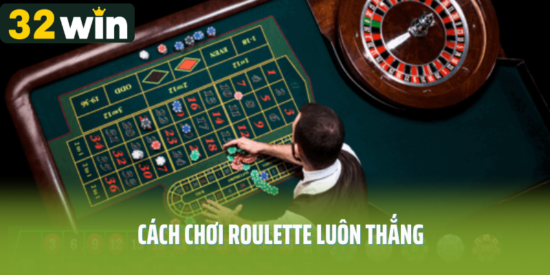 cách chơi roulette luôn thắng